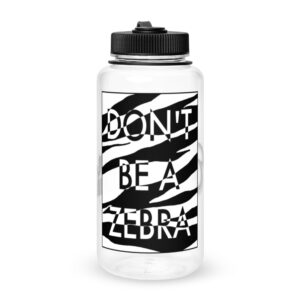 Don't be a zebra - Wide mouth plastic water bottle